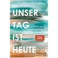 Produktbild: Unser Tag ist heute: Roman. »Eine wunderbare Lektion über das Leben. Voller ...