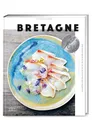 Produktbild: Bretagne. Eine maritime Reise: Moderne und authenthische bretonische Küche mit 100 Rezepten