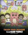 Produktbild: Steve Herman | Train Your Dragon To Do Hard Things | Taschenbuch | Englisch