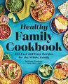 Produktbild: The Healthy Family Cookbook: 100 Fast and Easy Recipes for the Whole Family