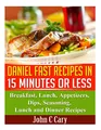Produktbild: Daniel Fast Recipes in 15 Minutes or Less: Breakfast, Lunch, Appetizers, Dips, Seasoning, Lunch and Dinner Recipes