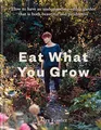 Produktbild: Eat What You Grow: How to Have an Undemanding Edible Garden That Is Both Beautiful and Productive
