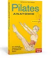 Produktbild: Pilates Anatomie. Pilates Übungen verstehen und richtig trainieren. Mit anatomischen Illustrationen von 45 Grundübungen und fertigen Plänen für das ... Ratgeber für Stabilität und Balance