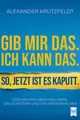 Produktbild: Gib mir das. Ich kann das. So, jetzt ist es kaputt., Alexander Krützfeldt