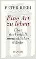 Produktbild: Sachbuch Eine Art zu leben Über die Vielfalt menschlicher Würde Peter Bieri