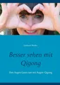 Produktbild: Besser sehen mit Qigong | Den Augen Gutes tun mit Augen-Qigong | Gerhard Müller