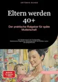 Produktbild: Eltern werden 40+: Der praktische Ratgeber für späte Mutterschaft: Von Kinderwunsch bis Familienalltag - Medizinische Begleitung, Schwangerschaft und ... Leben als Spätgebärende (Mutterschaft (DE))