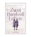Produktbild: Zwei Handvoll Leben: Roman: Roman, Fuchs, Katharina