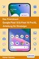 Produktbild: Das Praxisbuch Google Pixel 10 & Pixel 10 Pro/XL - Anleitung für Einsteiger