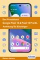 Produktbild: Das Praxisbuch Google Pixel 10 & Pixel 10 Pro/XL - Anleitung für Einsteiger ...