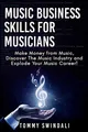 Produktbild: Music Business Skills For Musicians: Make Money from Music, Discover The Music Industry and Explode Your Music Career!