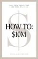 Produktbild: How To: : $10M: Sell Your Knowledge And Make Millions