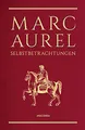 Produktbild: Marc Aurel, Selbstbetrachtungen: Philosoph und Kaiser des Römischen Reiches, gilt als „Sinnbild des guten Herrschers“ SWR. Schmuckausgabe in Cabra-Leder mit Goldprägung (Cabra-Leder-Reihe, Band 12)
