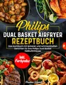 Produktbild: Philips Dual Basket Airfryer Rezeptbuch | Das Kochbuch mit leckeren und schmackhaften Rezepten für ihre Philips Dual Basket Heißluftfritteuse | Inkl. Farbfotos