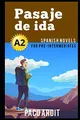 Produktbild: Spanish Novels: Pasaje de ida (Spanish Novels for Pre Intermediates - A2) (Spanish Novels Series, Band 9)