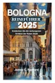 Produktbild: BOLOGNA REISEFÜHRER 2025: Entdecken Sie die verborgenen Schätze der Roten Stadt