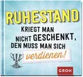 Produktbild: Ruhestand kriegt man nicht geschenkt, den muss man sich verdienen!: Geschenkbuch mit lustigen Texten & weisen Worten für jung gebliebene Rentner & Rentnerinnen (Geschenke zur Rente)