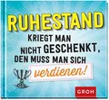 Produktbild: Ruhestand kriegt man nicht geschenkt, den muss man sich verdienen! Geschenkbu...