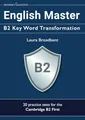 Produktbild: English Master: B2 Key Word Transformation: 20 practice tests for the Cambridge First: 200 test questions with answer keys (Cambridge B2)