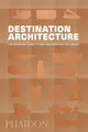 Produktbild: Phaidon Editors Destination Architecture (Taschenbuch)