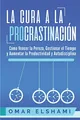 Produktbild: La Cura a la Procrastinación: La Estrategia Probada para Vencer la Pereza, Gestionar el Tiempo y Aumentar la Productividad y Autodisciplina