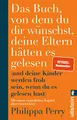 Produktbild: Das Buch, von dem du dir wünschst, deine Eltern hätten es gelesen: (und deine Kinder werden froh sein, wenn du es gelesen hast) | Nr. 1-Bestseller-Ratgeber der Psychotherapeutin