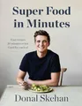 Produktbild: Donal's Super Food in Minutes: Easy Recipes. 30 Minutes or Less. Good for you too!