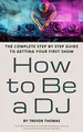Produktbild: How to Be a DJ: The Complete Step by Step Guide to Getting Your First Show