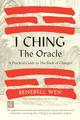 Produktbild: I Ching, the Oracle: A Practical Guide to the Book of Changes: An updated translation annotated with cultural & historical references, restoring the I Ching to its shamanic origins
