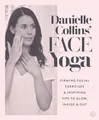 Produktbild: Danielle Collins' Face Yoga: Firming facial exercises & inspiring tips to glow, inside and out