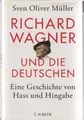 Produktbild: Richard Wagner und die Deutschen : eine Geschichte von Hass und Hingabe. Müller,