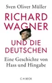 Produktbild: Richard Wagner und die Deutschen | Eine Geschichte von Hass und Hingabe | Müller