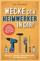 Produktbild: Wecke den Heimwerker in dir! Das do it yourself Heimwerker Buch für dein Zuhause. Selber reparieren, Geld sparen und dabei noch Spaß haben!