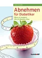 Produktbild: Abnehmen für Diabetiker: Ohne zu hungern - Mit 12-Wochen-Plan