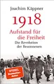 Produktbild: 1918 – Aufstand für die Freiheit: Die Revolution der Besonnenen