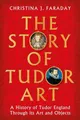 Produktbild: The Story of Tudor Art: A History o..., Faraday, Christ
