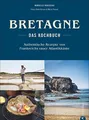 Produktbild: Bretonisches Kochbuch: Bretagne – Das Kochbuch. Authentische Rezepte von Frankreichs rauer Atlantikküste. Gerichte der bretonischen Küche. Französisch kochen.
