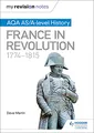 Produktbild: My Revision Notes: AQA AS/A-level History: France in Revolution, 1774–1815