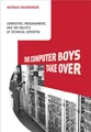 Produktbild: The Computer Boys Take Over: Computers, Programmers, and the Politics of Technical Expertise (History of Computing)