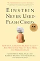 Produktbild: Einstein Never Used Flashcards: How Our Children Really Learn--and Why They Need To Play More And Memorize Less